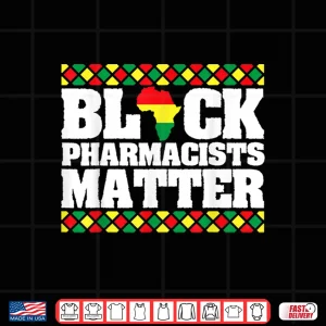 Design Pride Black Pharmacists Matter Black History African America Shirt