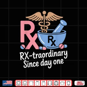 Design Rxtraordinary Since Day One Pharmacists And Pharmacy Tech Shirt