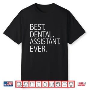 Best Dental Assistant Ever Funny Dental Hygienists Gift Shirt