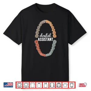Dental Assistant Dental Assisting Dental Assistants Shirt