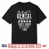 Be Kind To Dental Assistants Have Fillings Dental Assistant Shirt