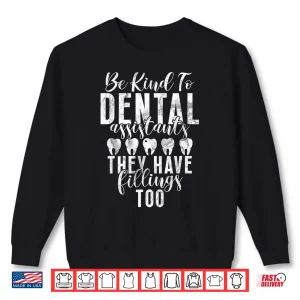 Sweatshirt Be Kind To Dental Assistants Have Fillings Dental Assistant Shirt