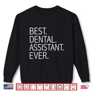 Sweatshirt Best Dental Assistant Ever Funny Dental Hygienists Gift Shirt