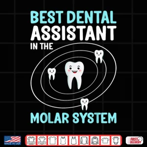 Design Best Dental Assistant In The Molar System Dental Assistants Shirt