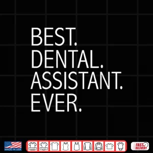 Design Best Dental Assistant Ever Funny Dental Hygienists Gift Shirt