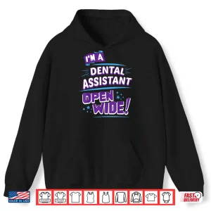 Hoodie Dental Assistant Open Wide Dental Assistants Gift Shirt