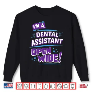 Sweatshirt Dental Assistant Open Wide Dental Assistants Gift Shirt