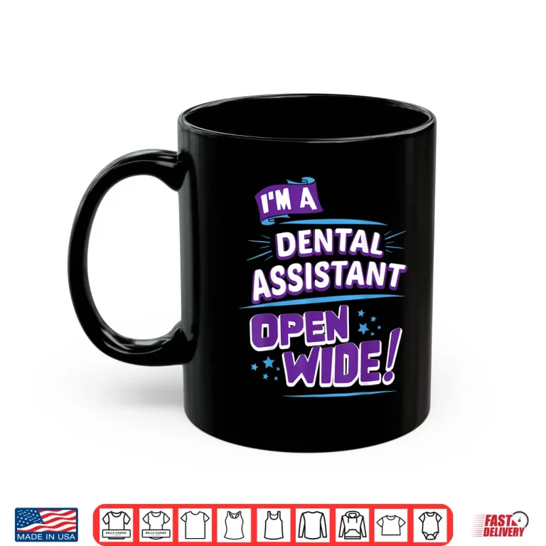 Mug Dental Assistant Open Wide Dental Assistants Gift Shirt