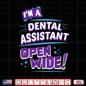 Design Dental Assistant Open Wide Dental Assistants Gift Shirt