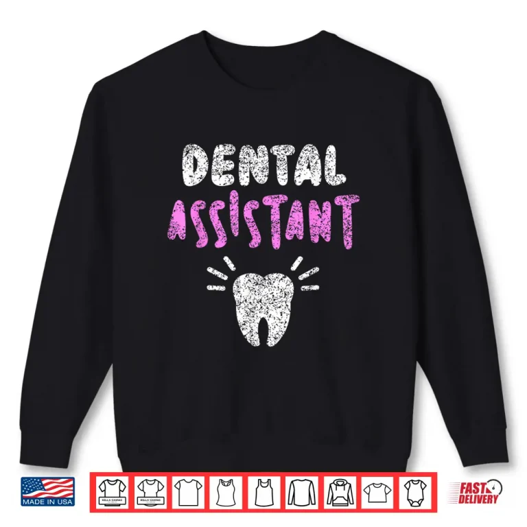 Sweatshirt Dental Assistant Tooth Women Job Teeth Dental Assistant Shirt