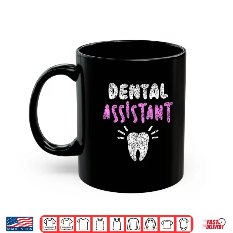 Mug Dental Assistant Tooth Women Job Teeth Dental Assistant Shirt
