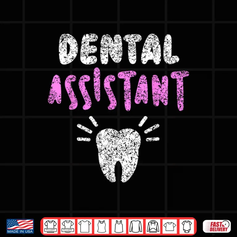 Design Dental Assistant Tooth Women Job Teeth Dental Assistant Shirt