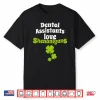 Dental Assistants Love Shenanigans St Patricks Day T Shirt