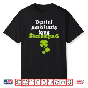 Dental Assistants Love Shenanigans St Patricks Day T Shirt