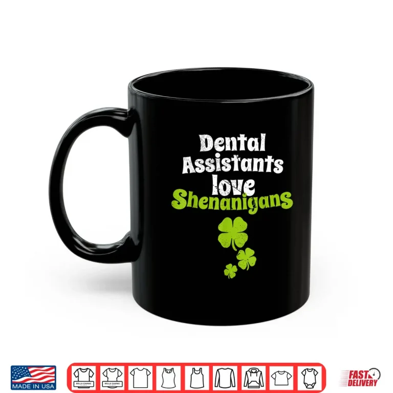 Mug Dental Assistants Love Shenanigans St Patricks Day T Shirt