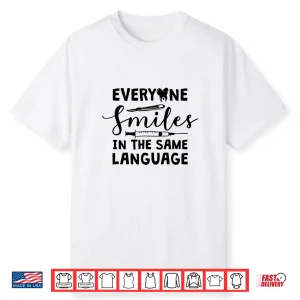 Everyone Smiles In The Same Language Dentist Shirt