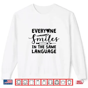 Sweatshirt Everyone Smiles In The Same Language Dentist Shirt