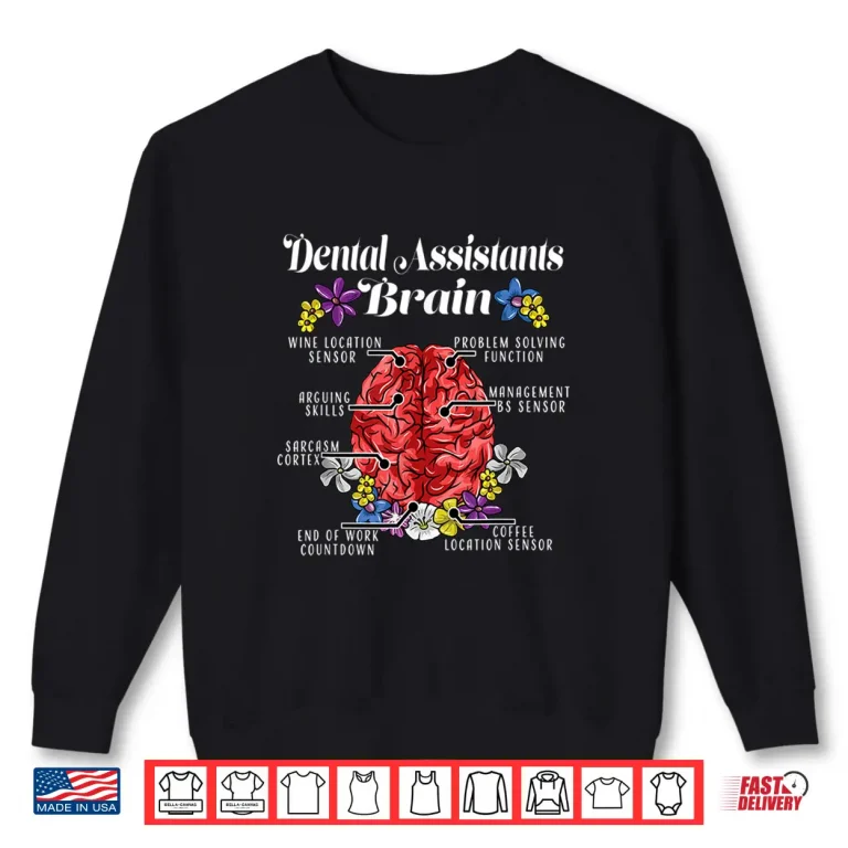 Sweatshirt Funny Dental Assistants Brain Saying Dental Assistants Gift Shirt