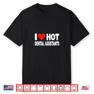 I Love Hot Dental Assistants Heart Husband Wife Dentist Shirt