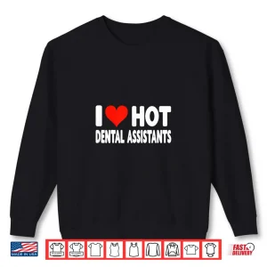 Sweatshirt I Love Hot Dental Assistants Heart Husband Wife Dentist Shirt