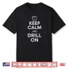 Keep Calm And Drill On Dental Dentist Assistants Men Women Shirt