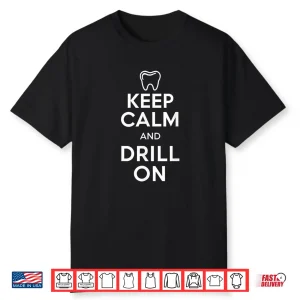 Keep Calm And Drill On Dental Dentist Assistants Men Women Shirt