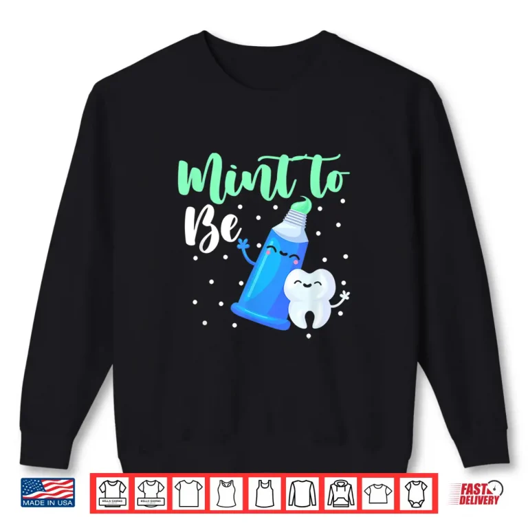 Sweatshirt Mint To Be Valentine Dentist Dental Assistants Hygienists Shirt
