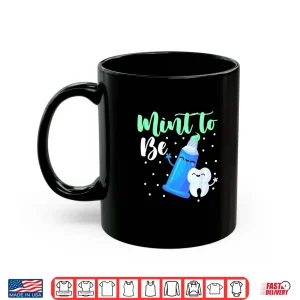 Mug Mint To Be Valentine Dentist Dental Assistants Hygienists Shirt