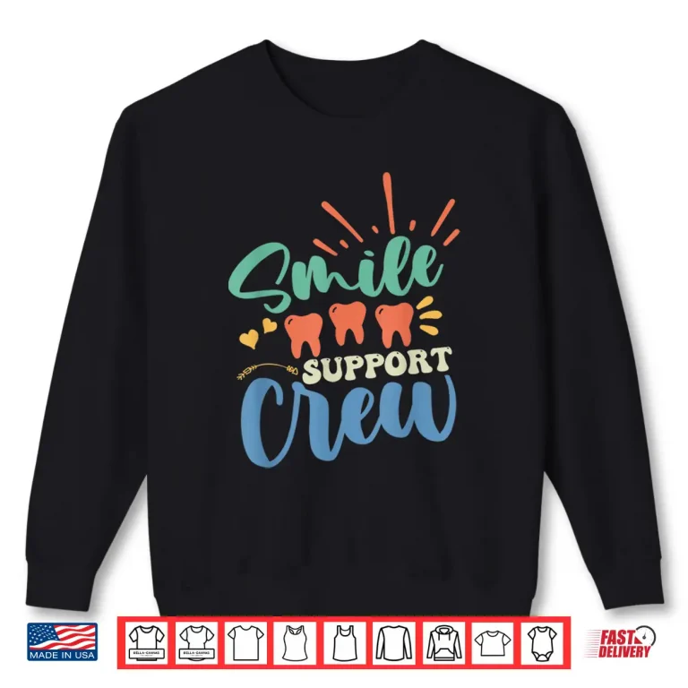 Sweatshirt Smile Support Crew Tooth Women Teeth Job Dental Assistant Shirt