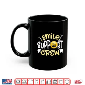 Mug Smile Support Crew Women Tooth Teeth Job Dental Assistant Shirt