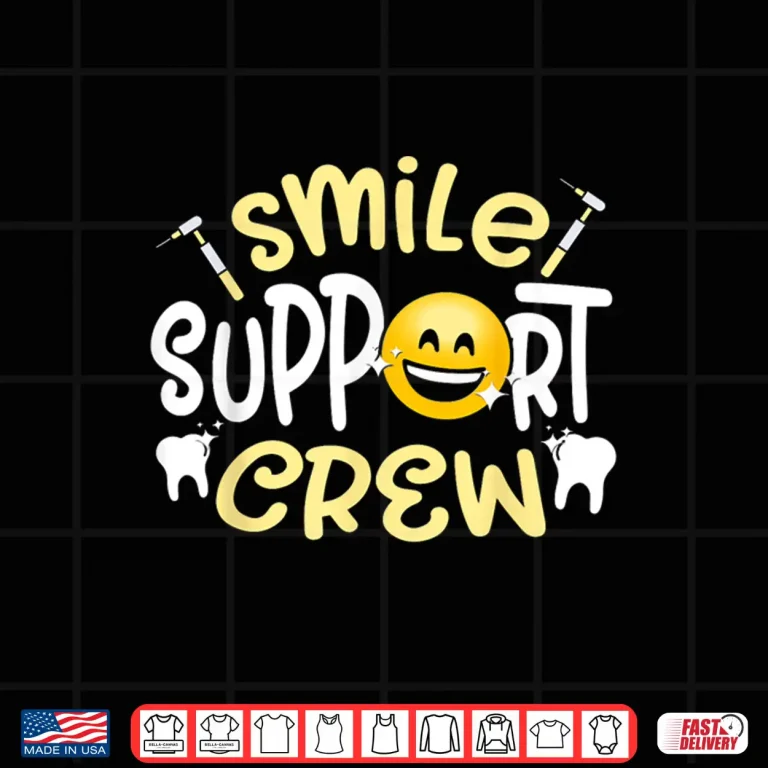 Design Smile Support Crew Women Tooth Teeth Job Dental Assistant Shirt