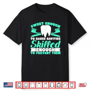Sweet Enough To Cause Cavities For Dental Assistants Shirt