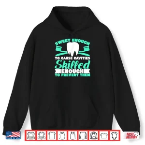 Hoodie Sweet Enough To Cause Cavities For Dental Assistants Shirt