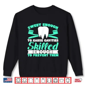 Sweatshirt Sweet Enough To Cause Cavities For Dental Assistants Shirt