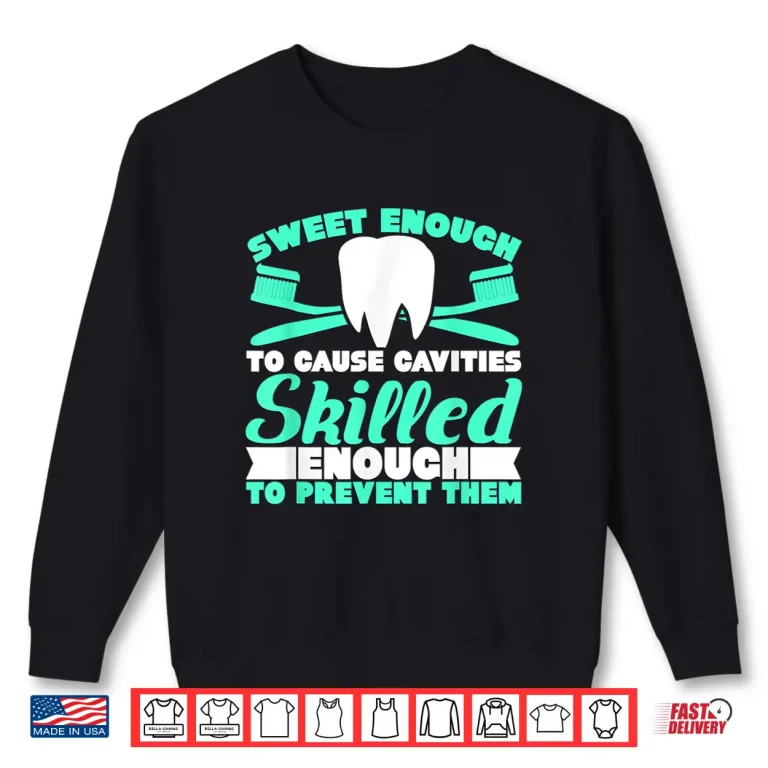 Sweatshirt Sweet Enough To Cause Cavities For Dental Assistants Shirt