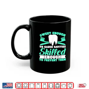 Mug Sweet Enough To Cause Cavities For Dental Assistants Shirt