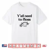 Y’All Need To Floss Dental Assistants Shirt