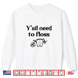 Sweatshirt Yall Need To Floss Dental Assistants Shirt
