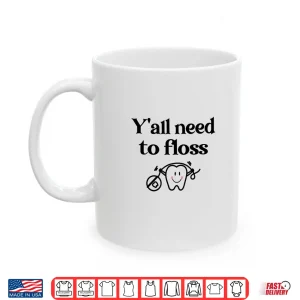 Mug Yall Need To Floss Dental Assistants Shirt