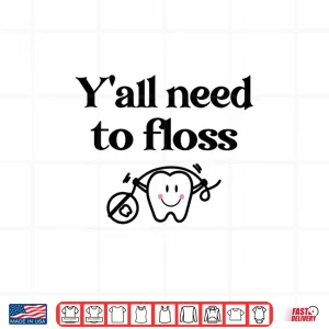 Design Yall Need To Floss Dental Assistants Shirt