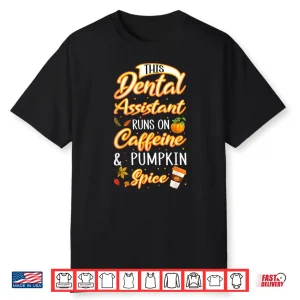 Fall Season Dental Assistant Caffeine Pumpkin Spice Latte Shirt