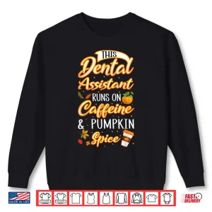 Sweatshirt Fall Season Dental Assistant Caffeine Pumpkin Spice Latte Shirt