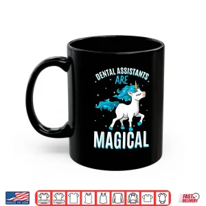 Mug Dental Assistants Are Magical Unicorn Oral Health Profession Shirt