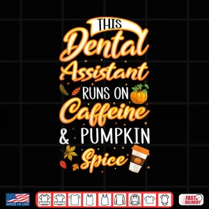 Design Fall Season Dental Assistant Caffeine Pumpkin Spice Latte Shirt