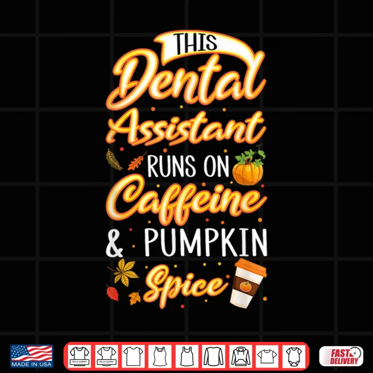 Design Fall Season Dental Assistant Caffeine Pumpkin Spice Latte Shirt
