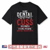 Some Dental Assistants Cuss To Much Its Me Dental Assistant Shirt