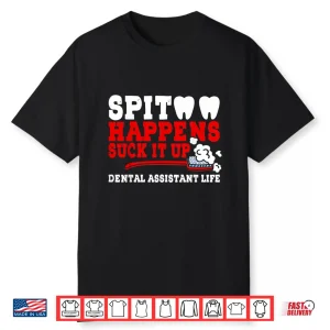 Spit Happens Suck It Up Funny Dental Dentist Healthcare Shirt