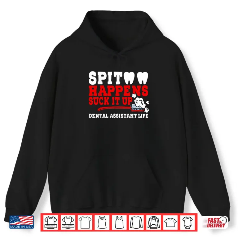Hoodie Spit Happens Suck It Up Funny Dental Dentist Healthcare Shirt