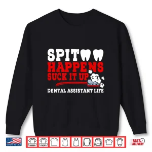 Sweatshirt Spit Happens Suck It Up Funny Dental Dentist Healthcare Shirt