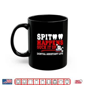 Mug Spit Happens Suck It Up Funny Dental Dentist Healthcare Shirt